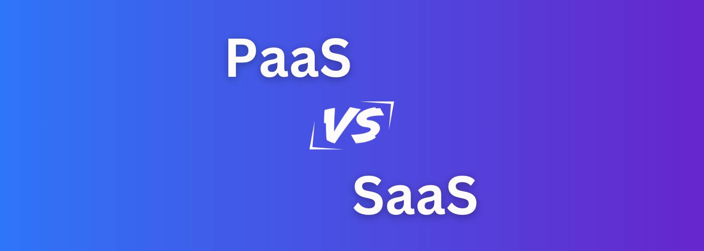 Differences Between PaaS vs SaaS